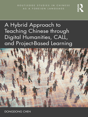 cover image of A Hybrid Approach to Teaching Chinese through Digital Humanities, CALL, and Project-Based Learning